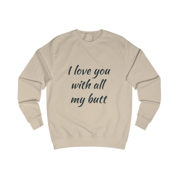 Funny Love Quote Unisex Sweatshirt - I Love You With All My Butt - Image 3