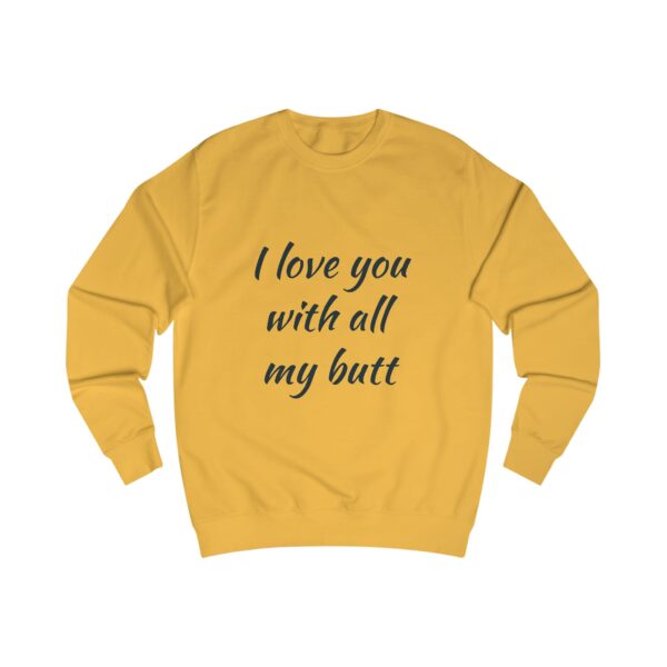 Funny Love Quote Unisex Sweatshirt - I Love You With All My Butt - Image 5