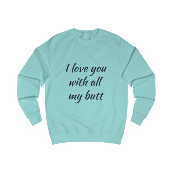 Funny Love Quote Unisex Sweatshirt - I Love You With All My Butt - Image 11