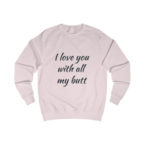 Funny Love Quote Unisex Sweatshirt - I Love You With All My Butt - Image 13