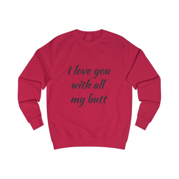 Funny Love Quote Unisex Sweatshirt - I Love You With All My Butt - Image 15