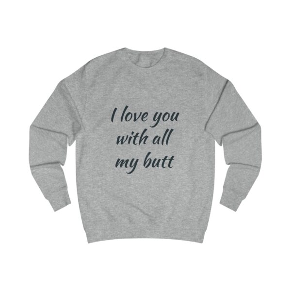 Funny Love Quote Unisex Sweatshirt - I Love You With All My Butt - Image 9