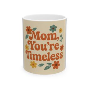 Timeless Mom Ceramic Mug - Perfect Gift for Mother's Day or Any Occasion