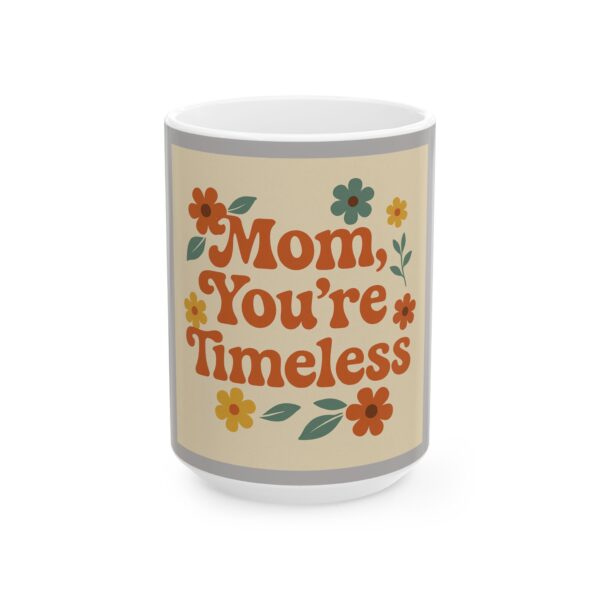 Timeless Mom Ceramic Mug - Perfect Gift for Mother's Day or Any Occasion - Image 5